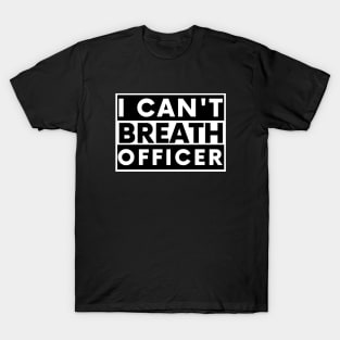I can't breath officer T-Shirt